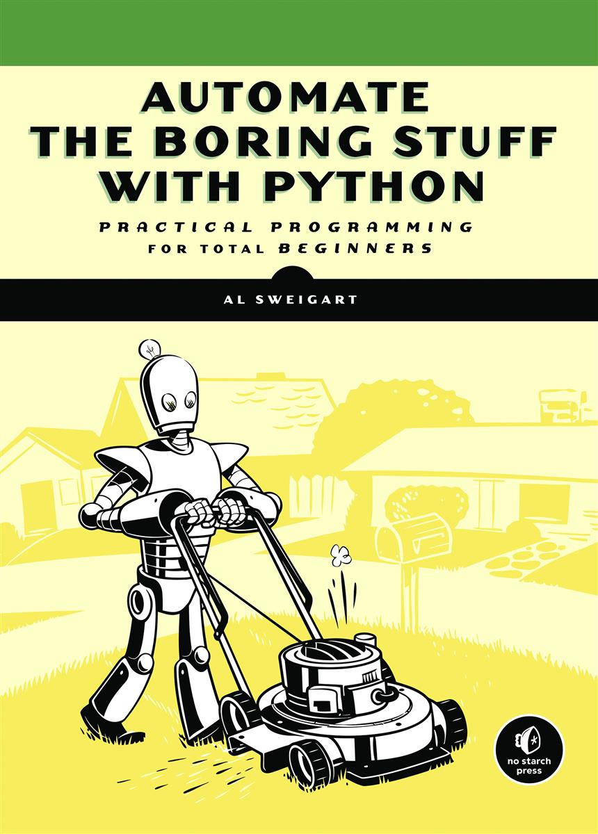 Automate the Boring Stuff with Python: Practical Programming for Total Beginners